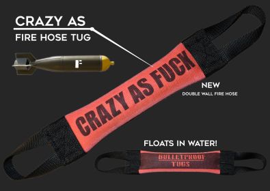 Crazy As Fuck Fire Hose Training Tug